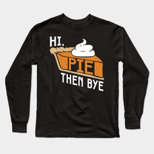 Hi. Pie. Bye. Long Sleeve T-Shirt